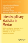 Interdisciplinary Statistics in Mexico : AME Virtual Meeting, September 10–11, 2020, and 34 FNE, Acatlan, Mexico, September 22–24, 2021 - Book