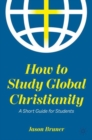 How to Study Global Christianity : A Short Guide for Students - Book