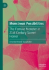 Monstrous Possibilities : The Female Monster in 21st Century Screen Horror - Book