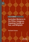 Australian Westerns in the Fifties : Kangaroo, Hopalong Cassidy on Tour, and Whiplash - Book
