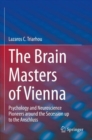 The Brain Masters of Vienna : Psychology and Neuroscience Pioneers around the Secession up to the Anschluss - Book