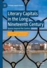 Literary Capitals in the Long Nineteenth Century : Spaces beyond the Centres - Book