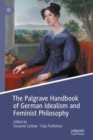 The Palgrave Handbook of German Idealism and Feminist Philosophy - Book
