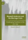 Maxwell Anderson and the Marriage Crisis : Challenging Tradition in the Jazz Age - Book
