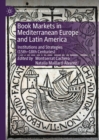 Book Markets in Mediterranean Europe and Latin America : Institutions and Strategies (15th-18th Centuries) - eBook