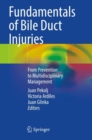 Fundamentals of Bile Duct Injuries : From Prevention to Multidisciplinary Management - Book
