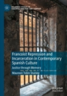 Francoist Repression and Incarceration in Contemporary Spanish Culture : Justice through Memory - Book