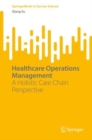 Healthcare Operations Management : A Holistic Care Chain Perspective - eBook