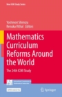 Mathematics Curriculum Reforms Around the World : The 24th ICMI Study - Book