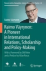 Raimo Vayrynen: A Pioneer in International Relations, Scholarship and Policy-Making : With a Foreword by Olli Rehn and a Preface by Allan Rosas - Book
