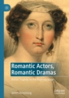 Romantic Actors, Romantic Dramas : British Tragedy on the Regency Stage - eBook