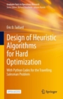 Design of Heuristic Algorithms for Hard Optimization : With Python Codes for the Travelling Salesman Problem - Book
