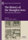 The History of the Shanghai Jews : New Pathways of Research - Book