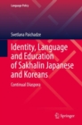 Identity, Language and Education of Sakhalin Japanese and Koreans : Continual Diaspora - eBook