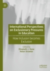 International Perspectives on Exclusionary Pressures in Education : How Inclusion becomes Exclusion - Book