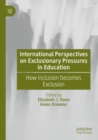 International Perspectives on Exclusionary Pressures in Education : How Inclusion becomes Exclusion - Book