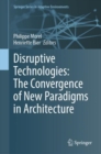 Disruptive Technologies: The Convergence of New Paradigms in Architecture - Book