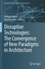 Disruptive Technologies: The Convergence of New Paradigms in Architecture - Book