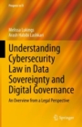 Understanding Cybersecurity Law in Data Sovereignty and Digital Governance : An Overview from a Legal Perspective - eBook