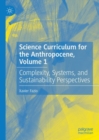 Science Curriculum for the Anthropocene, Volume 1 : Complexity, Systems, and Sustainability Perspectives - eBook