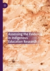 Assessing the Evidence in Indigenous Education Research : Implications for Policy and Practice - Book