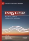 Energy Culture : Work, Power, and Waste in Russia and the Soviet Union - Book