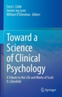 Toward a Science of Clinical Psychology : A Tribute to the Life and Works of Scott O. Lilienfeld - Book