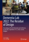 Dementia Lab 2022: The Residue of Design : Proceedings of the 6th Dementia Lab Conference, D-Lab 2022, September 20-22, 2022, Leuven, Belgium - Book