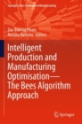 Intelligent Production and Manufacturing Optimisation—The Bees Algorithm Approach - Book