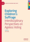 Exploring Children's Suffrage : Interdisciplinary Perspectives on Ageless Voting - eBook