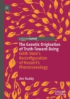 The Genetic Origination of Truth-Toward-Being : Edith Stein’s Reconfiguration of Husserl’s Phenomenology - Book