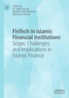 FinTech in Islamic Financial Institutions : Scope, Challenges, and Implications in Islamic Finance - Book