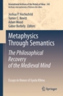 Metaphysics Through Semantics: The Philosophical Recovery of the Medieval Mind : Essays in Honor of Gyula Klima - eBook