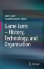 Game Jams - History, Technology, and Organisation - Book