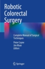 Robotic Colorectal Surgery : Complete Manual of Surgical Techniques - Book