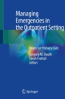 Managing Emergencies in the Outpatient Setting : Pearls for Primary Care - Book