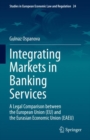 Integrating Markets in Banking Services : A Legal Comparison between the European Union (EU) and the Eurasian Economic Union (EAEU) - Book