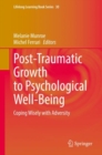 Post-Traumatic Growth to Psychological Well-Being : Coping Wisely with Adversity - Book
