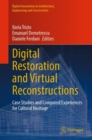 Digital Restoration and Virtual Reconstructions : Case Studies and Compared Experiences for Cultural Heritage - Book