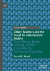 Citizen Teachers and the Quest for a Democratic Society : Place-Making, Border Crossing, and the Possibilities for Community Organizing - Book