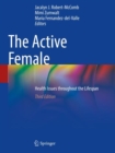 The Active Female : Health Issues throughout the Lifespan - Book