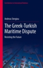 The Greek-Turkish Maritime Dispute : Resisting the Future - Book