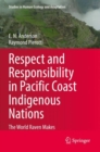 Respect and Responsibility in Pacific Coast Indigenous Nations : The World Raven Makes - Book