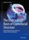 The Embryologic Basis of Craniofacial Structure : Developmental Anatomy, Evolutionary Design, and Clinical Applications - Book