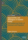 Apparatchiks and Ideologues in Islamist Turkey : The Intellectual Order of Islamism and Populism - eBook