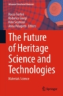 The Future of Heritage Science and Technologies : Materials Science - Book