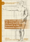 The Quantification of Life and Health from the Sixteenth to the Nineteenth Century : Intersections of Medicine and Philosophy - Book