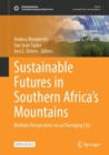 Sustainable Futures in Southern Africa's Mountains : Multiple Perspectives on an Emerging City - eBook