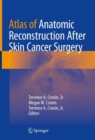 Atlas of Anatomic Reconstruction After Skin Cancer Surgery - Book