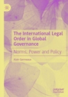 The International Legal Order in Global Governance : Norms, Power and Policy - Book